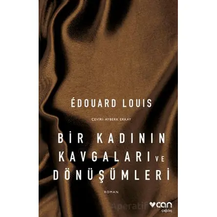 Bir Kadının Kavgaları ve Dönüşümleri - Edouard Louis - Can Yayınları