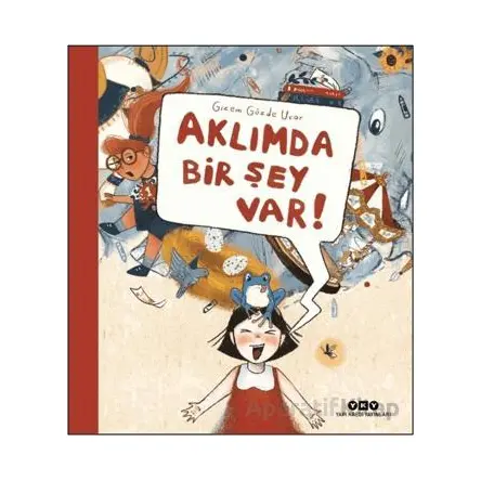 Aklımda Bir Şey Var! - Gizem Gözde Uçar - Yapı Kredi Yayınları