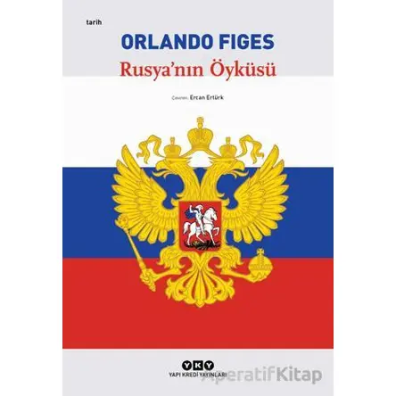 Rusyanın Öyküsü - Orlando Figes - Yapı Kredi Yayınları