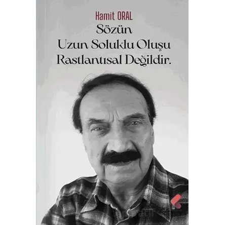 Sözün Uzun Soluklu Oluşu Rastlantısal Değildir - Hamit Oral - Klaros Yayınları