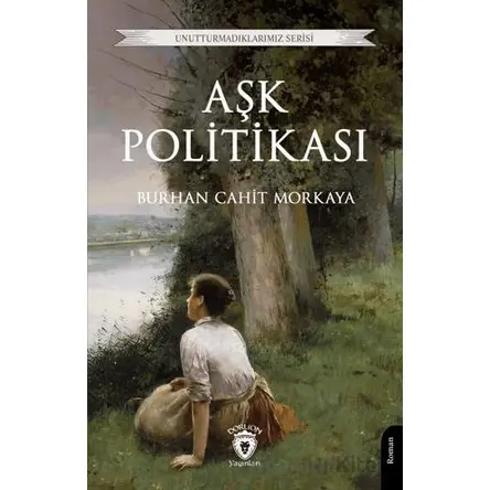 Aşk Politikası - Burhan Cahit Morkaya - Dorlion Yayınları