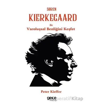 Søren Kierkegaard ile Varoluşsal Benliğini Keşfet - Peter Kieffer - Gece Kitaplığı