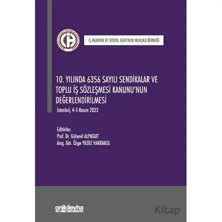10. Yılında 6356 Sayılı Sendikalar ve Toplu İş Sözleşmesi Kanununun Değerlendirilmesi