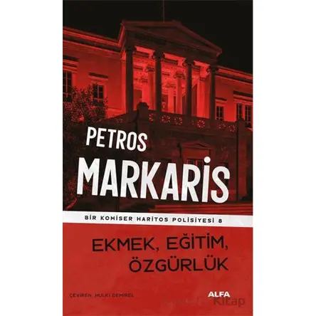 Ekmek, Eğitim, Özgürlük - Petros Markaris - Alfa Yayınları