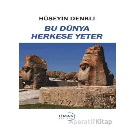 Bu Dünya Herkese Yeter - Hüseyin Denkli - Liman Yayınevi