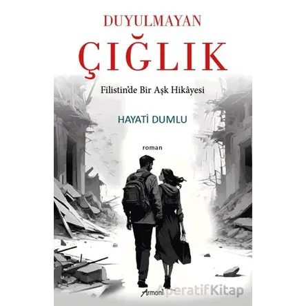 Duyulmayan Çığlık Filistin’de Bir Aşk Hikâyesi - Hayati Dumlu - Armoni Yayıncılık