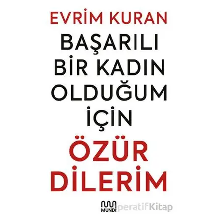 Başarılı Bir Kadın Olduğum İçin Özür Dilerim - Evrim Kuran - Mundi