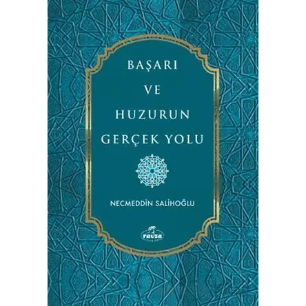 Başarı ve Huzurun Gerçek Yolu - Necmeddin Salihoğlu - Ravza Yayınları