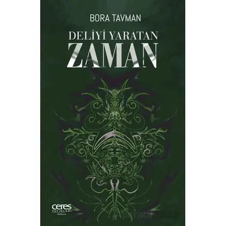 Deliyi Yaratan Zaman - Bora Tavman - Ceres Yayınları