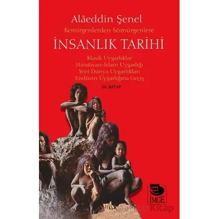 Kemirgenlerden Sömürgenlere İnsanlık Tarihi III. Kitap - Alaeddin Şenel - İmge Kitabevi Yayınları