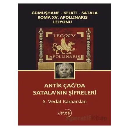 Gümüşhane - Kelkit - Satala Roma XV. Apollinaris Lejyonu Antik Çağ’da Satala’nın Şifreleri