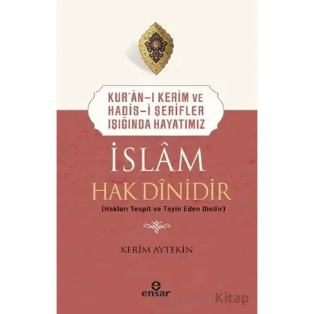 Kuran-ı Kerim ve Hadis-i Şerifler Işığında Hayatımız - İslam Hak Dinidir