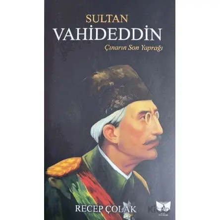 Sultan Vahideddin - Recep Çolak - Ateş Yayınları