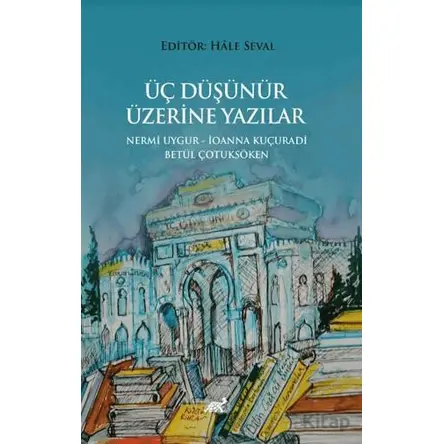 Üç Düşünür Üzeri·ne Yazılar - Hale Seval - Paradigma Akademi Yayınları