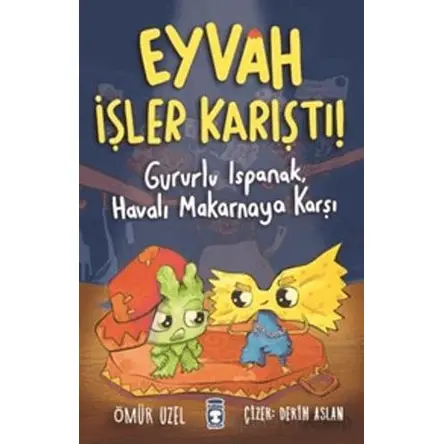 Eyvah İşler Karıştı! - Gururlu Ispanak, Havalı Makarnaya Karşı - Ömür Uzel - Timaş Çocuk