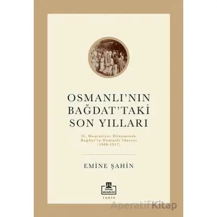 Osmanlı’nın Bağdat’taki Son Yılları - Emine Şahin - Timaş Akademi