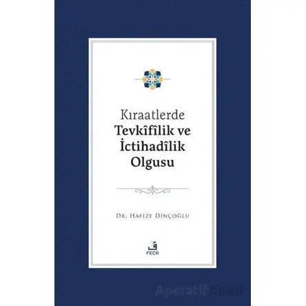 Kıraatlerde Tevkifîlik ve İctihadilik Olgusu - Hafize Dinçoğlu - Fecr Yayınları