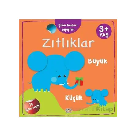Zıtlıklar Büyük - Küçük Çıkartmaları Yapıştır - Kolektif - 0-6 Yaş Yayınları