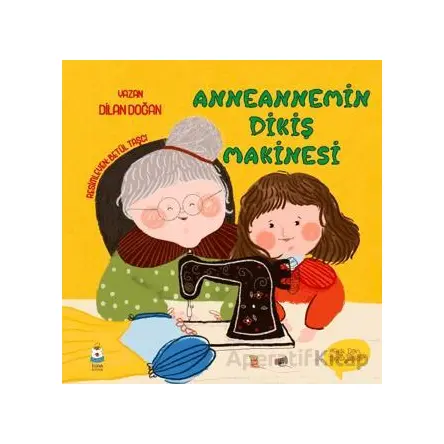 Anneannemin Dikiş Makinesi - Dilan Doğan - Luna Çocuk Yayınları
