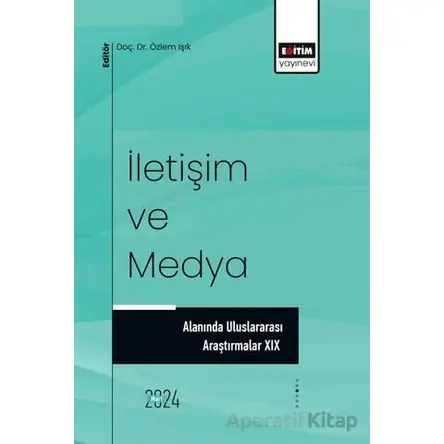 İletişim ve Medya Alanında Uluslararası Araştırmalar XIX