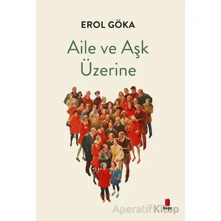 Aile ve Aşk Üzerine - Erol Göka - Kapı Yayınları