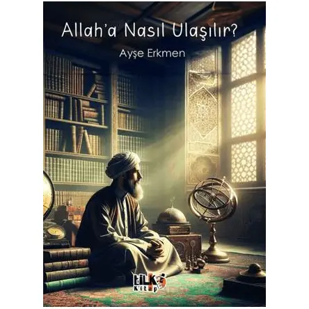 Allah`a Nasıl Ulaşılır? - Ayşe Erkmen - Tilki Kitap