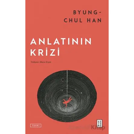 Anlatının Krizi - Byung Chul Han - Ketebe Yayınları