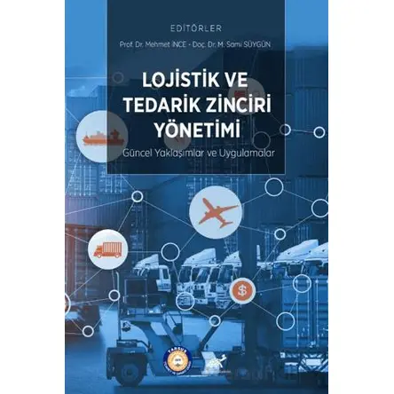 Lojistik ve Tedarik Zinciri Yönetimi: Güncel Yaklaşımlar ve Uygulamalar