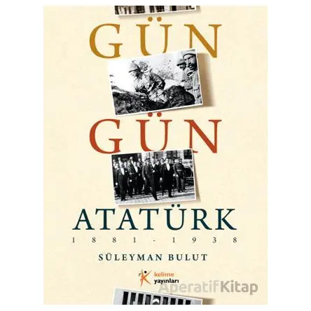 Gün Gün Atatürk - Süleyman Bulut - Kelime Yayınları
