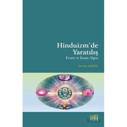 Hinduizm’de Yaratılış - Evren ve İnsan Algısı - Sevinç Aksin - Eski Yeni Yayınları