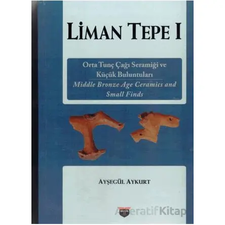Liman Tepe 1 - Ayşegül Aykurt - Bilgin Kültür Sanat Yayınları