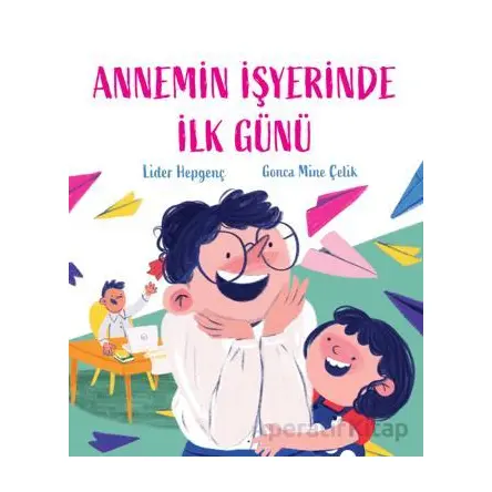 Annemin İşyerinde İlk Günü - Lider Hepgenç - Martı Çocuk Yayınları