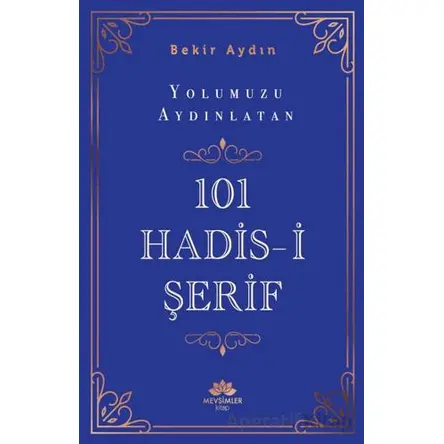 Yolumuzu Aydınlatan 101 Hadis-i Şerif - Bekir Aydın - Mevsimler Kitap