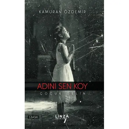 Adını Sen Koy - Çocuk Gelin - Kamuran Özdemir - Linza Yayınları