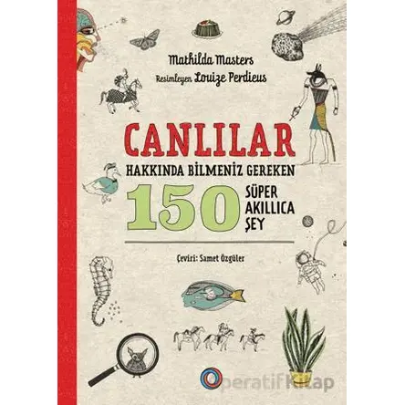 Canlılar Hakkında Bilmeniz Gereken 150 Süper Akıllıca Şey - Mathilda Masters - Orenda