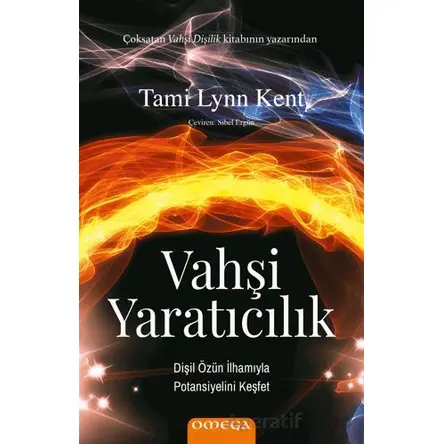 Vahşi Yaratıcılık Dişil Özün İlhamıyla Potansiyelini Keşfet - Tami Lynn Kent - Omega