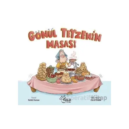 Gönül Teyzenin Masası - Betül Duran - Tulu Kitap
