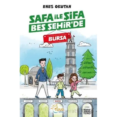 Safa İle Şifa Beş Şehir’de Bursa - Enes Okutan - Tulu Kitap