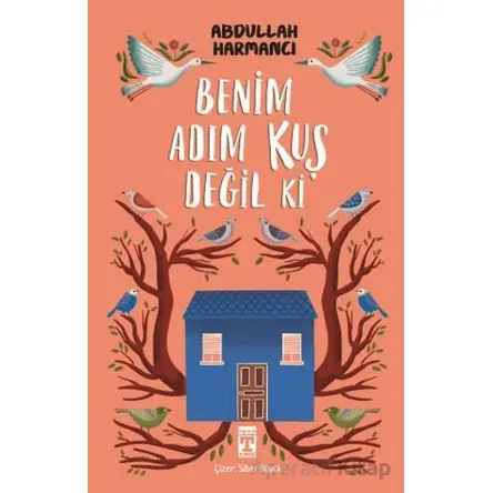 Benim Adım Kuş Değil ki - Abdullah Harmancı - Genç Timaş