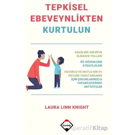 Tepkisel Ebeveynlikten Kurtulun - Laura Linn Knight - Buzdağı Yayınevi
