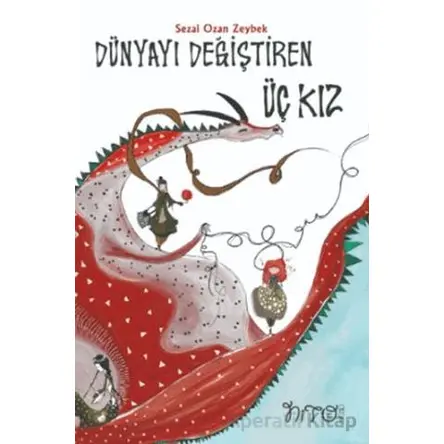 Dünyayı Değiştiren Üç Kız - Sezi Ozan Zeybek - Nito Kitap