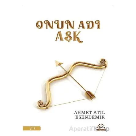 Onun Adı Aşk - Ahmet Atıl Esendemir - Mihenk Kitap