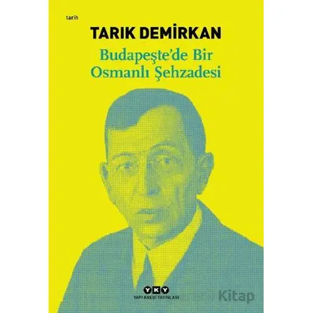 Budapeşte’de Bir Osmanlı Şehzadesi - Tarık Demirkan - Yapı Kredi Yayınları