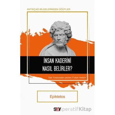 İnsan Kaderini Nasıl Belirler? - Epiktetos - Say Yayınları