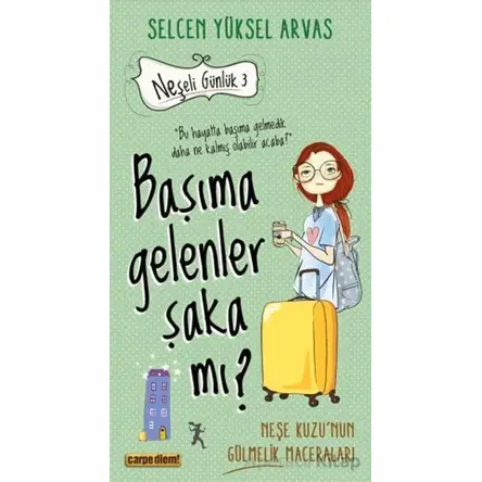 Başıma Gelenler Şaka Mı? - Selcen Yüksel Arvas - Carpe Diem Kitapları