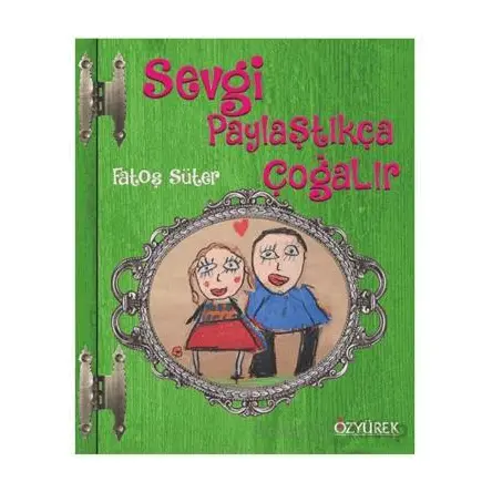 Sevgi Paylaştıkça Çoğalır - Fatoş Süter - Özyürek Yayınları