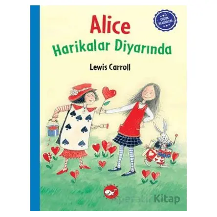 Çocuk Klasikleri: Alice Harikalar Diyarında - Lewis Carroll - Beyaz Balina Yayınları