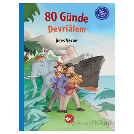 Çocuk Klasikleri: Seksen Günde Devrialem - Jules Verne - Beyaz Balina Yayınları