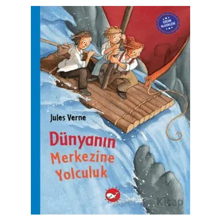 Çocuk Klasikleri: Dünyanın Merkezine Yolculuk - Jules Verne - Beyaz Balina Yayınları