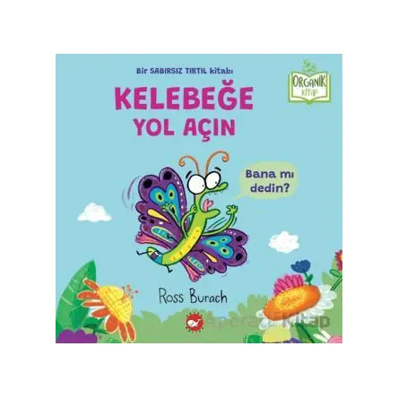 Organik Kitap - Kelebeğe Yol Açın - Ross Burach - Beyaz Balina Yayınları